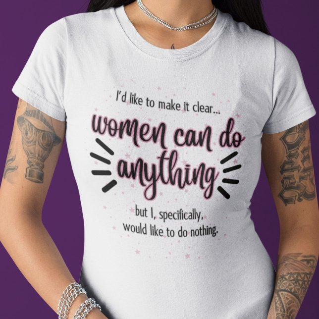 Camiseta Las mujeres pueden hacer cualquier cosa... Me gust (Women Can Do Anything...I Would Like to Do Nothing T-Shirt)
