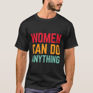 Camiseta Las mujeres pueden hacer cualquier cosa por el fem