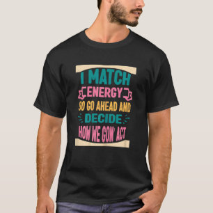 Camiseta Las Mujeres Que Coincido Con La Energía Así Que Ad
