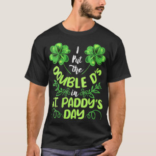 Camiseta Las mujeres que puse el doble Ds en St Paddys Day