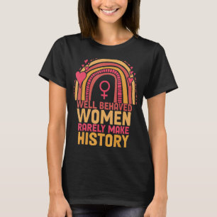 Camiseta Las Mujeres Que Rara Vez Se Comportan Con La Histo