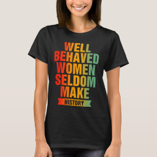 Camiseta Las mujeres que se comportan bien rara vez hacen d