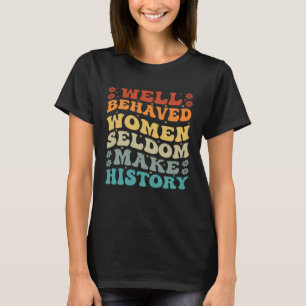 Camiseta Las mujeres que se comportan bien rara vez hacen d