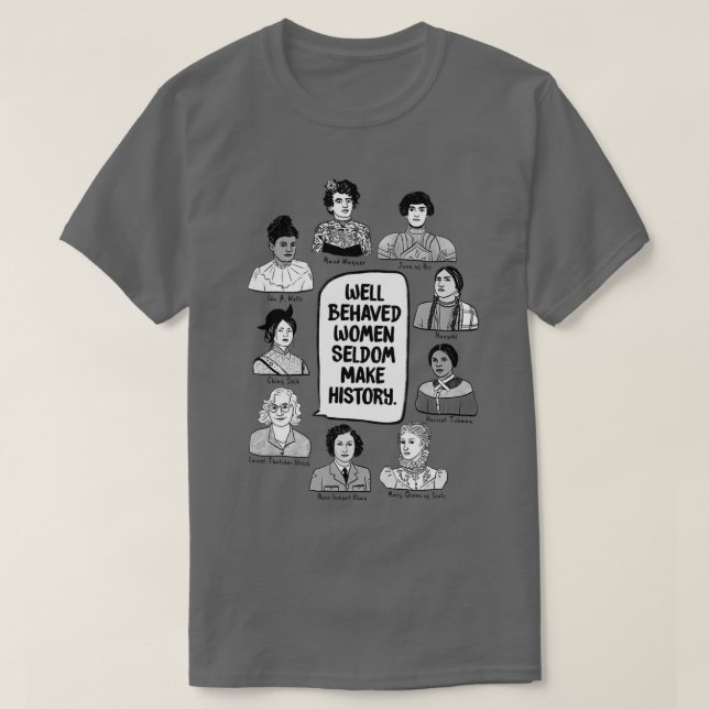Camiseta Las mujeres que se comportan bien rara vez hacen h (Diseño del anverso)