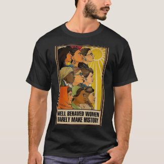 Camiseta Las mujeres que se comportan rara vez son Posters