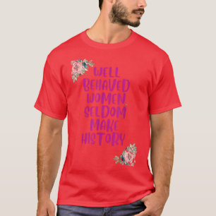 Camiseta Las mujeres que se portan bien rara vez hacen hist
