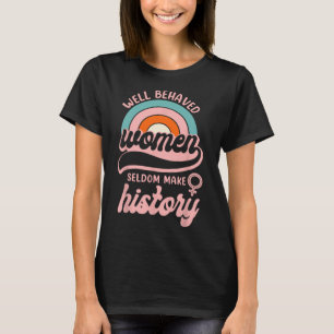 Camiseta Las mujeres que se portan bien rara vez hacen hist