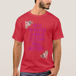 Camiseta Las mujeres que se portan bien rara vez hacen hist