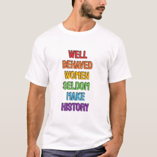 Camiseta Las mujeres que se portan bien rara vez hacen hist