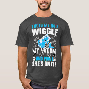 Camiseta Las Mujeres Que Sostengo Mi Rod Deslizan Mi Gusano