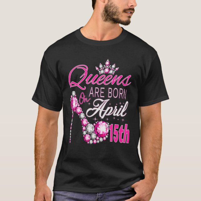 Camiseta Las Mujeres Queens Nacieron El 15 De Abril A La Re (Anverso)