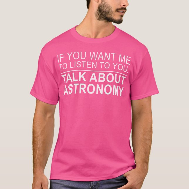 Camiseta Las Mujeres Quieren Que Escuche Hablar De Astronom (Anverso)