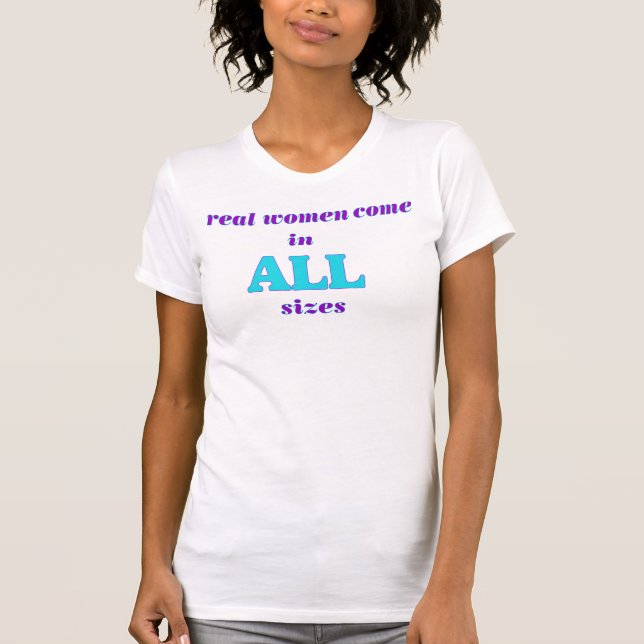 Camiseta Las mujeres reales vienen en todos los tamaños más (Anverso)