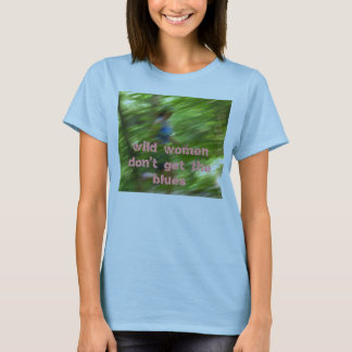 Camiseta las mujeres salvajes no consiguen los azules