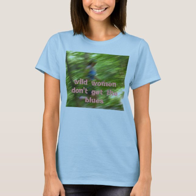 Camiseta las mujeres salvajes no consiguen los azules (Anverso)