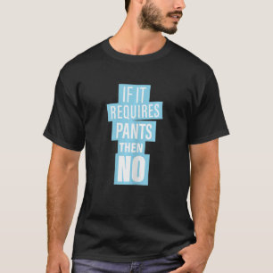 Camiseta Las Mujeres Si Necesitan Pantalones, Entonces No H
