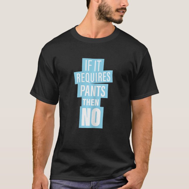 Camiseta Las Mujeres Si Necesitan Pantalones, Entonces No H (Anverso)