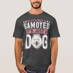 Camiseta Las mujeres si no es un samoyé, es sólo un perro o