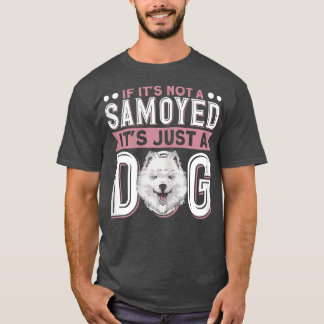 Camiseta Las mujeres si no es un samoyé, es sólo un perro o