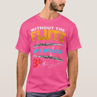 Camiseta Las Mujeres Sin La Vida Fluida Serían Bb Flutistas