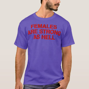 Camiseta Las Mujeres Son Fuertes Como El Infierno , Feminis