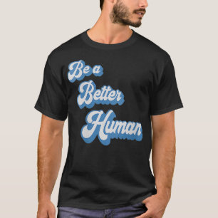 Camiseta Las Mujeres Son Un Mejor Ser Humano Diciendo Estil