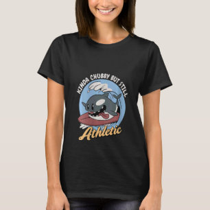 Camiseta Las Mujeres Son Un Poco Chubby Pero Todavía Atléti