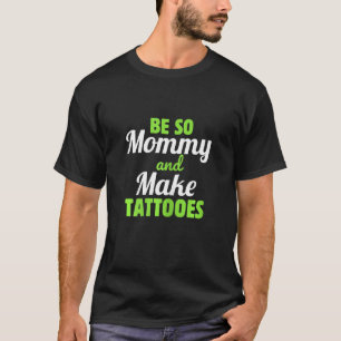 Camiseta Las Mujeres Tattooooon Mamá Sean Tan Mami Y Hagan