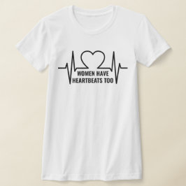 Camiseta Las mujeres tienen latidos cardíacos demasiado en 
