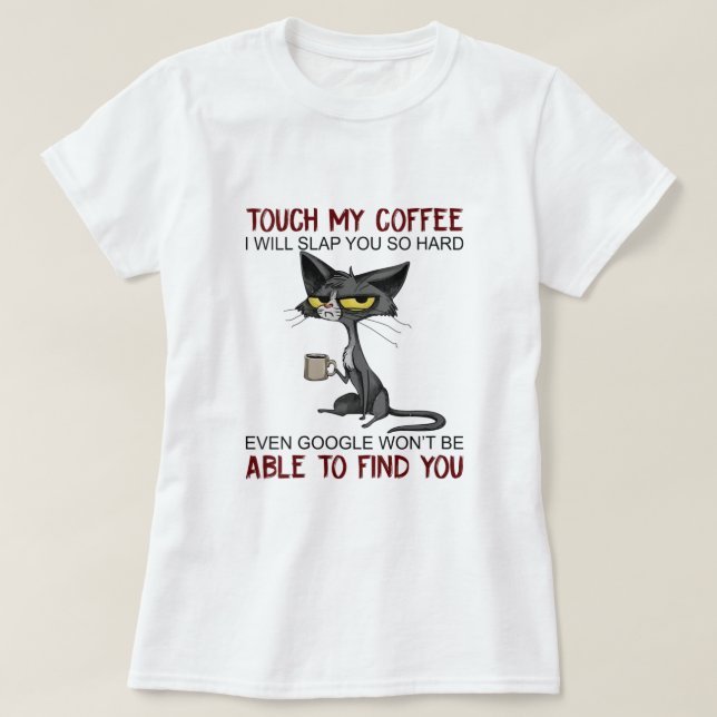 Camiseta Las Mujeres Tocan Mi Café Te Voy A Bofetear Tan Du (Diseño del anverso)