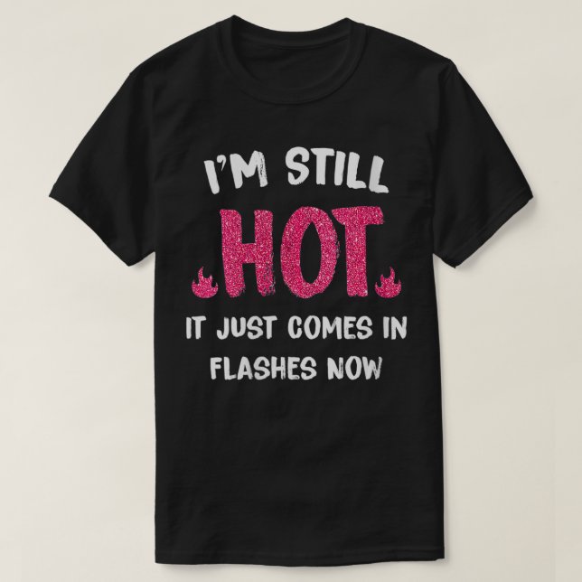 Camiseta Las mujeres todavía están calientes, ahora viene e (Diseño del anverso)