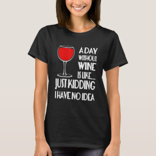Camiseta Las Mujeres Un Día Sin Vino Es Como......Sólo se