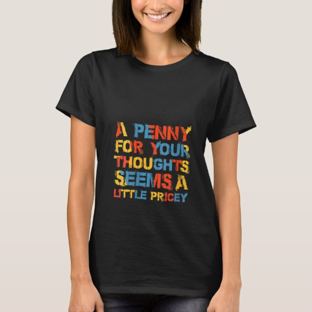 Camiseta Las Mujeres Un Penny Para Tus Pensamientos Parecen (Anverso)