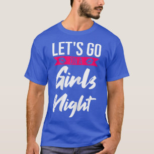 Camiseta Las mujeres vamos a una noche de chicas fiestas no