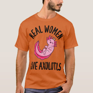Camiseta Las mujeres verdaderas aman a Axolotts 1