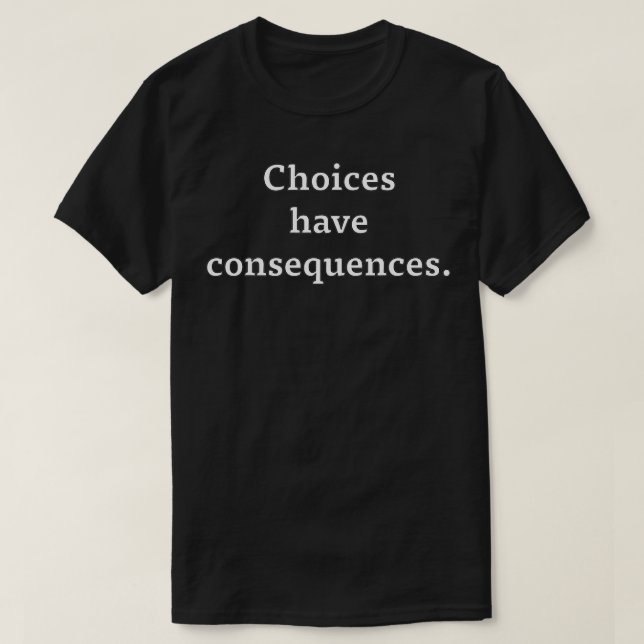 Camiseta Las opciones tienen consecuencias (Diseño del anverso)