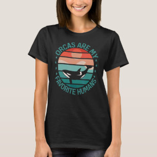 Camiseta Las orcas de ballenas son mis seres humanos favori