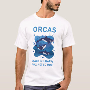 Camiseta Las Orcas Me Hacen Feliz De Que No Eres Tan Gracio