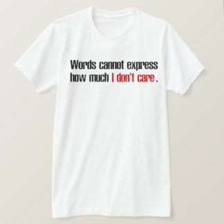 Camiseta Las palabras no pueden expresar cuánto no me impor