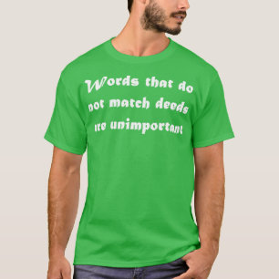 Camiseta Las palabras que no coinciden con las acciones son