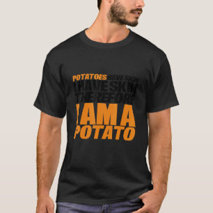 Camiseta Las Patatas Tienen Piel, Tengo Piel, Por Lo Tanto
