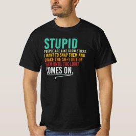 Camiseta Las personas estúpidas son como palos de luz Cita 