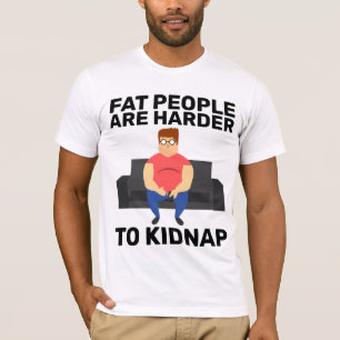 CAMISETA LAS PERSONAS GRASAS SON MÁS DIFÍCILES DE SECUESTRA
