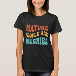 Camiseta Las Personas Maduras Son Weenies