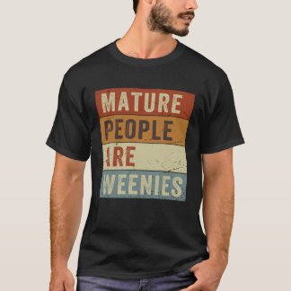 Camiseta Las Personas Maduras Son Weenies Chiste Sarcástico