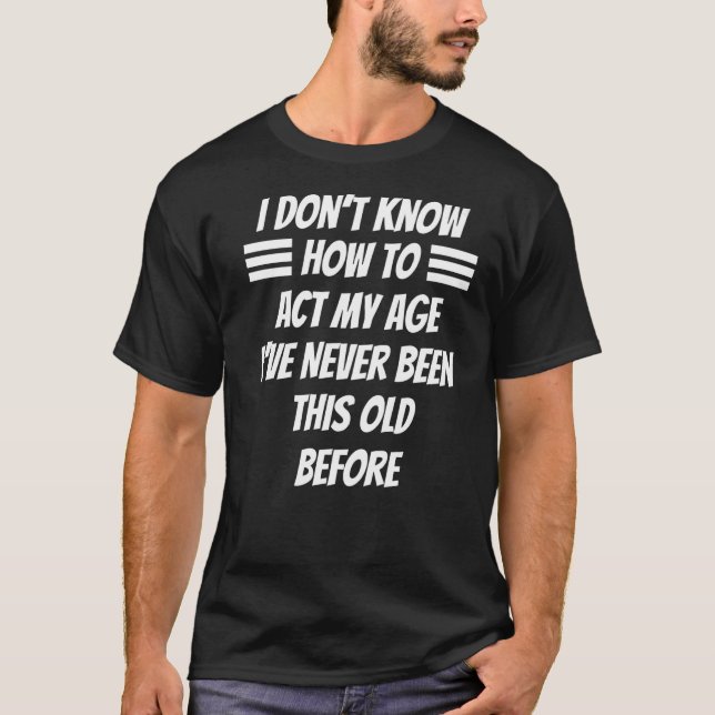 Camiseta Las personas mayores citan que no sé cómo actuar e (Anverso)