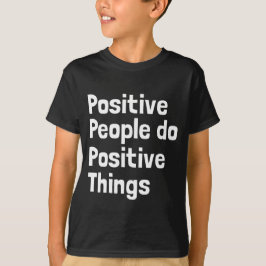 Camiseta Las personas positivas hacen cosas positivas