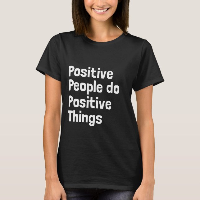 Camiseta Las personas positivas hacen cosas positivas (Anverso)