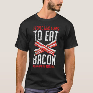 Camiseta Las Personas Que Aman Comer Bacon Son Siempre Las 