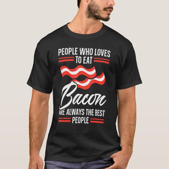 Camiseta Las Personas Que Aman Comer Bacon Son Siempre Las  (Anverso)